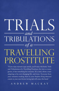 Title: Trials and Tribulations of a Travelling Prostitute, Author: Andrew Mackay