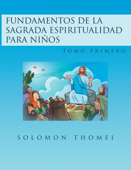 Fundamentos De La Sagrada Espiritualidad Para Niños: Tomo Primero