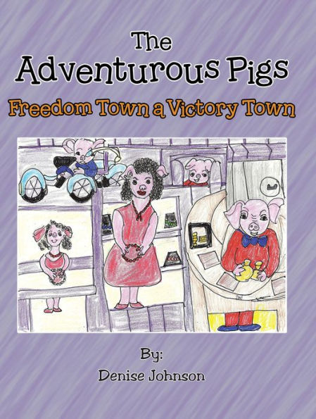 The Adventurous Pigs: Freedom Town, a Victory Town