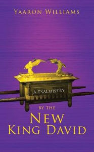 Title: A Psalmistry by the New King David, Author: Yaaron Williams