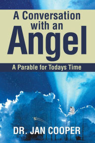 Title: A Conversation with an Angel: A Parable for Todays Time, Author: Jan Cooper