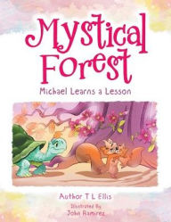 Title: Mystical Forest: Michael Learns a Lesson, Author: Author T L Ellis