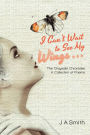 I Can'T Wait to See My Wings . . .: The Chrysalis Chronicles a Collection of Poems