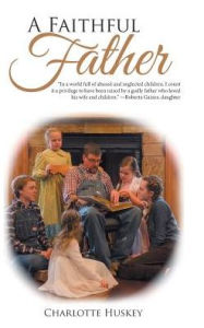 Title: A Faithful Father, Author: Charlotte Huskey