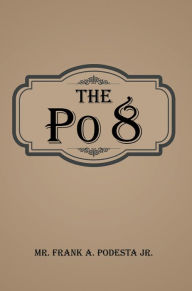 Title: The Po 8, Author: Mr. Frank A. Podesta