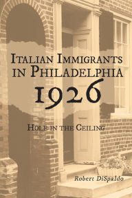 Title: Italian Immigrants in Philadelphia 1926: Hole in the Ceiling, Author: Robert DiSpaldo