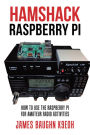 Hamshack Raspberry Pi: How to Use the Raspberry Pi for Amateur Radio Activities