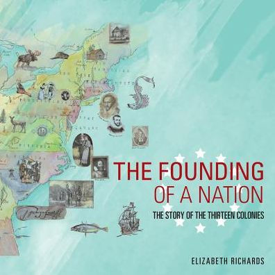 the Founding of a Nation: Story Thirteen Colonies