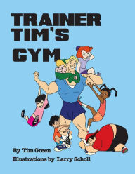 Title: Trainer Tim's Gym, Author: Tim Green