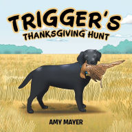 Title: Trigger's Thanksgiving Hunt, Author: Amy Mayer