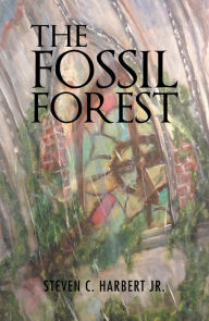 Title: The Fossil Forest, Author: Steven C. Harbert Jr.