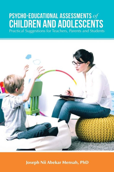 Psycho-Educational Assessments of Children and Adolescents: Practical Suggestions for Teachers, Parents and Students