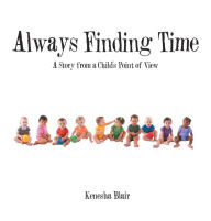 Title: Always Finding Time: A Story from a Child'S Point of View, Author: Kenesha Blair