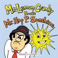 Title: Mr. Lemon Cranky Meets Mr. Hap P. Sunshine, Author: Marie T. Cassidy