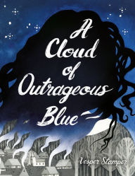 Title: A Cloud of Outrageous Blue, Author: Vesper Stamper
