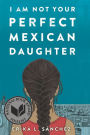 I Am Not Your Perfect Mexican Daughter