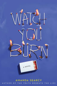 Title: Watch You Burn, Author: Amanda Searcy