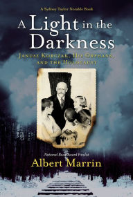 Title: A Light in the Darkness: Janusz Korczak, His Orphans, and the Holocaust, Author: Albert Marrin