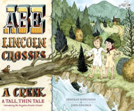 Title: Abe Lincoln Crosses a Creek: A Tall, Thin Tale (Introducing His Forgotten Frontier Friend), Author: Deborah Hopkinson