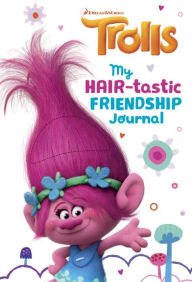 Title: My Hair-tastic Friendship Journal (DreamWorks Trolls), Author: Mona Miller