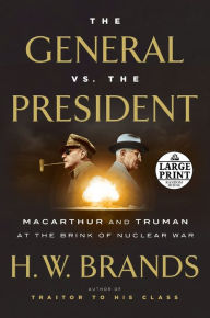 Title: The General vs. the President: MacArthur and Truman at the Brink of Nuclear War, Author: H. W. Brands