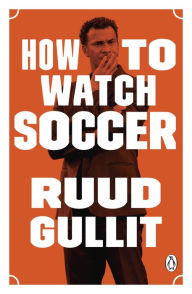 Title: How to Watch Soccer, Author: Ruud Gullit