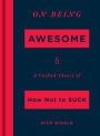On Being Awesome: A Unified Theory of How Not to Suck