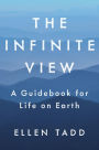 The Infinite View: A Guidebook for Life on Earth