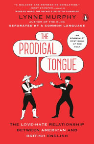 Title: The Prodigal Tongue: The Love-Hate Relationship Between American and British English, Author: Lynne Murphy