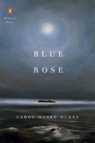 Title: Blue Rose, Author: Carol Muske-Dukes