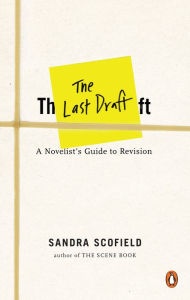 Title: The Last Draft: A Novelist's Guide to Revision, Author: Sandra Scofield