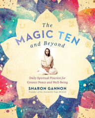 Title: The Magic Ten and Beyond: Daily Spiritual Practice for Greater Peace and Well-Being, Author: Sharon Gannon