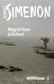 Title: Maigret Goes to School, Author: Georges Simenon