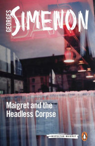 Title: Maigret and the Headless Corpse, Author: Georges Simenon