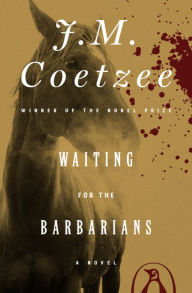 Title: Waiting for the Barbarians: A Novel, Author: J. M. Coetzee