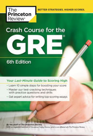 Title: Crash Course for the GRE, 6th Edition: Your Last-Minute Guide to Scoring High, Author: The Princeton Review