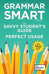 Title: Grammar Smart, 4th Edition: The Savvy Student's Guide to Perfect Usage, Author: The Princeton Review