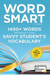 Title: Word Smart, 6th Edition: 1400+ Words That Belong in Every Savvy Student's Vocabulary, Author: The Princeton Review