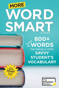 Title: More Word Smart, 2nd Edition: 800+ More Words That Belong in Every Savvy Student's Vocabulary, Author: The Princeton Review