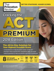 Title: Cracking the ACT Premium Edition with 8 Practice Tests, 2018: The All-in-One Solution for Your Highest Possible Score, Author: Princeton Review