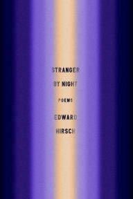 Title: Stranger by Night: Poems, Author: Edward Hirsch