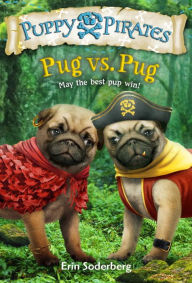 Title: Puppy Pirates #6: Pug vs. Pug, Author: Erin Soderberg