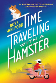 Title: Time Traveling with a Hamster, Author: Ross Welford