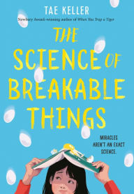 Free audio books online listen no download The Science of Breakable Things by Tae Keller English version 9781524715694 DJVU iBook