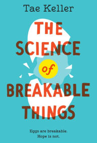 Title: The Science of Breakable Things, Author: Tae Keller