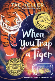 Title: When You Trap a Tiger (Newbery Medal Winner), Author: Tae Keller