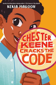 Title: Chester Keene Cracks the Code, Author: Kekla Magoon
