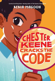 Title: Chester Keene Cracks the Code, Author: Kekla Magoon