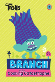 Title: Branch and the Cooking Catastrophe (DreamWorks Trolls Chapter Book #2), Author: David Lewman