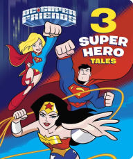 Title: 3 Super Hero Tales (DC Super Friends), Author: Baruch Kimmerling